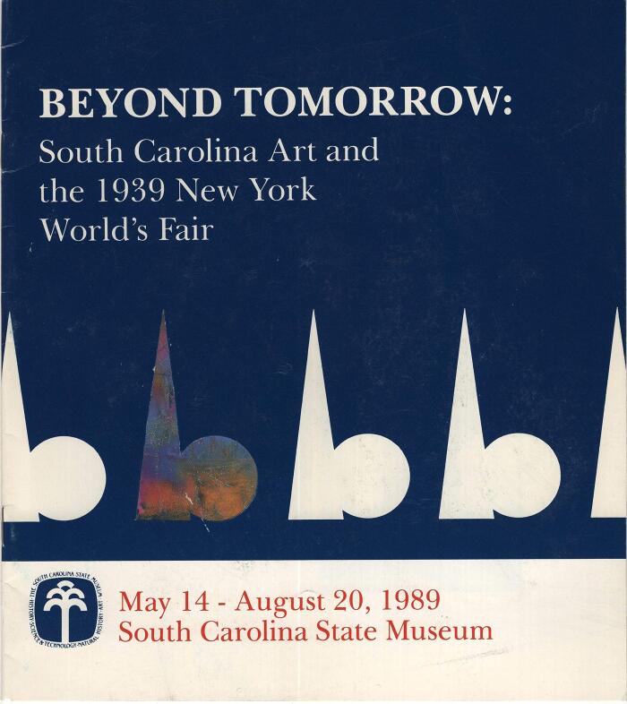 Beyond Tomorrow: South Carolina Art and the 1939 New York World’s Fair, May 14-August 20, 1989, South Carolina State Museum