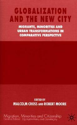 Globalization and the New City: Migrants, Minorities and Urban Transformations in Comparative Perspective