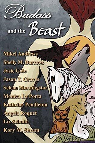 Badass and the Beast: 10 "Tails" about Kickass Heroines and the Beasts Who Love Them