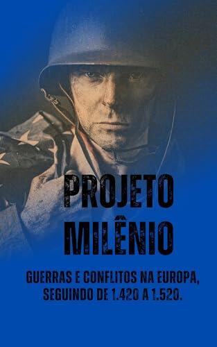 Projeto Milênio - Guerras e Conflitos na Europa, seguimos com os anos de 1.420 à 1.520