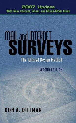 Mail and Internet Surveys: The Tailored Design Method -- 2007 Update with New Internet, Visual, and (2nd Second Edition)