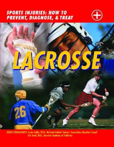 Lacrosse: Sports Injuries: How to Prevent, Diagnose, & Treat