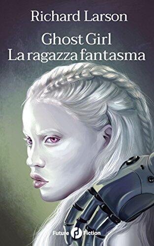 Ghost Girl - La ragazza fantasma (Future Fiction Vol. 55)