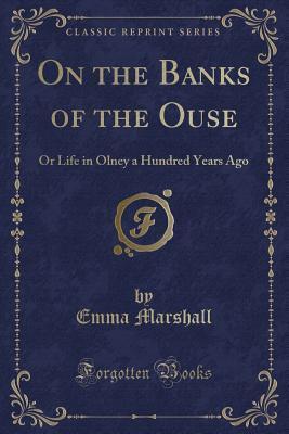 On the Banks of the Ouse: Or Life in Olney a Hundred Years Ago