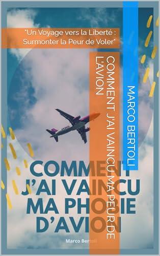 Comment j'ai vaincu ma peur de l'avion: "Un Voyage vers la Liberté : Surmonter la Peur de Voler"