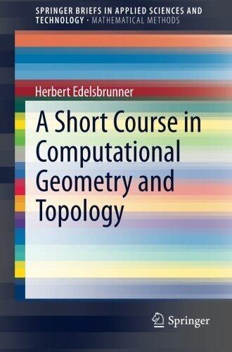 A Short Course in Computational Geometry and Topology (SpringerBriefs in Applied Sciences and Technology / SpringerBriefs in Mathematical Methods)