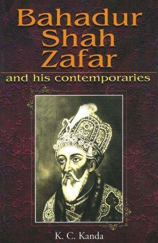 Bahadur Shah Zafar: And His Contemporaries
