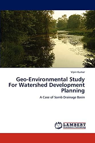 Geo-Environmental Study For Watershed Development Planning: A Case of Somb Drainage Basin
