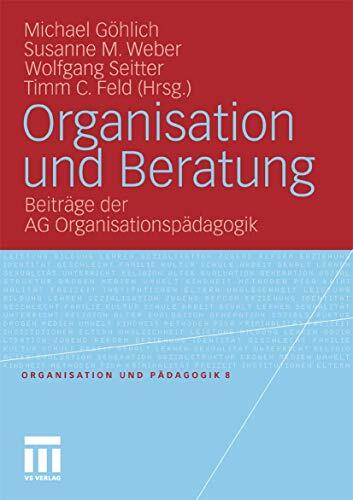 Organisation und Beratung: Beiträge der AG Organisationspädagogik (Organisation und Pädagogik 8)