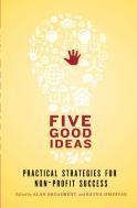 Five Good Ideas: Practical Strategies for Non-Profit Success