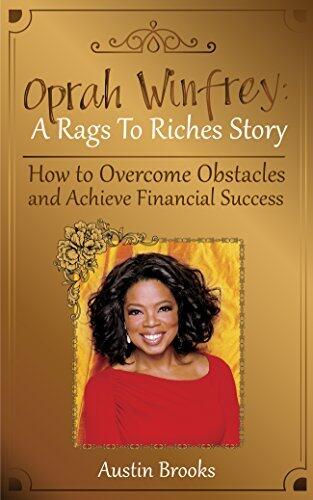 OPRAH WINFREY: A RAGS TO RICHES STORY. How to overcome obstacles and achieve financial success. Learn how Oprah Winfrey went from the shadows to the spotlight ... extreme poverty.