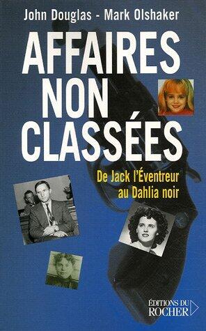 Affaires Non Classées: De Jack L'éventreur Au Dahlia Noir