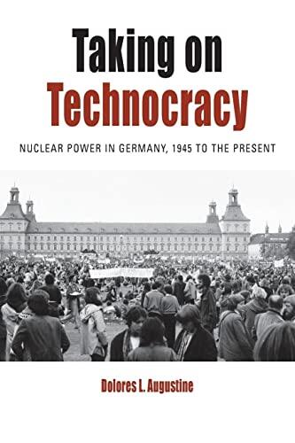 Taking on Technocracy: Nuclear Power in Germany, 1945 to the Present
