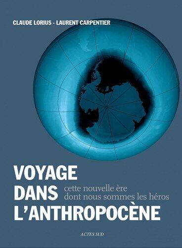 Voyage dans l'anthropocène: Cette nouvelle ère dont nous sommes les héros