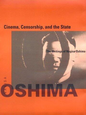 Cinema, Censorship, and the State (The Writings of Nagisa Oshima, 1956-1978)
