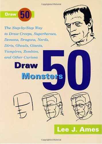 Draw 50 Monsters: Creeps, Superheroes, Demons, Dragons, Nerds, Dirts, Ghouls, Giants, Vampires, Zombies, and Other Curiosa by Lee J. Ames
