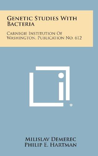 Genetic Studies with Bacteria: Carnegie Institution of Washington, Publication No. 612