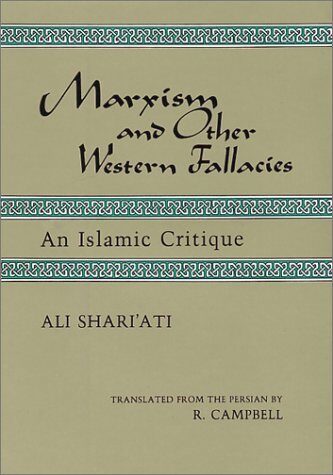 Marxism and Other Western Fallacies: An Islamic Critique (Contemporary Islamic thought : Persian series) by Ali Shariati