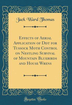 Effects of Aerial Application of Ddt for Tussock Moth Control on Nestling Survival of Mountain Bluebirds and House Wrens