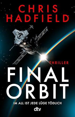 Final Orbit: Thriller | Ein spannender Weltraum-Thriller voller Insiderwissen von einem der bekanntesten und erfahrensten Astronauten der Welt | Für ... Andy Weir (Kaz Zemeckis 3)