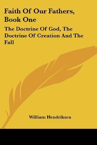 Faith Of Our Fathers, Book One: The Doctrine Of God, The Doctrine Of Creation And The Fall