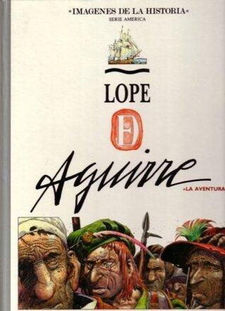 Imágenes de la Historia, serie América #17: Lope de Aguirre, tomo 1: La Aventura