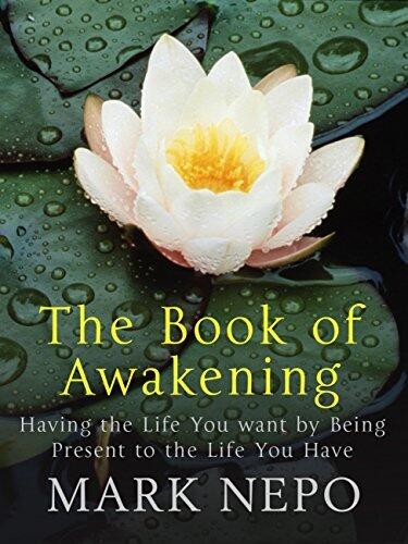 The Book of Awakening: Having the Life You Want by Being Present in the Life You Have