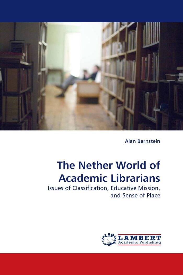 The Nether World of Academic Librarians: Issues of Classification, Educative Mission, and Sense of Place