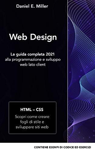 Web Design: La Guida Completa 2021 Alla Programmazione e Sviluppo Web Lato Client (HTML - CSS)