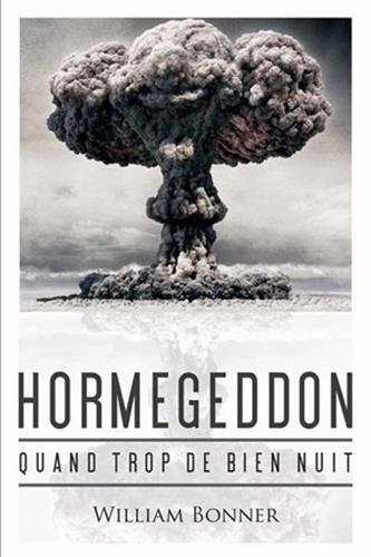 Hormegeddon: Quand Trop De Bien Nuit (Romans, Essais, Poesie, Documents)