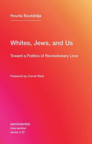 Whites, Jews, and Us: Toward a Politics of Revolutionary Love (Intervention Series)
