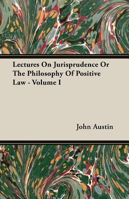 Lectures on Jurisprudence or the Philosophy of Positive Law
