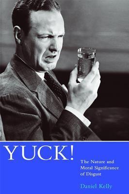 Yuck!: The Nature and Moral Significance of Disgust