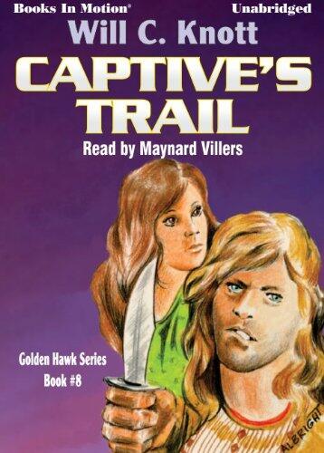 Captive's Trail by Will C. Knott, (Golden Hawk Series, Book 8) from Books In Motion.com