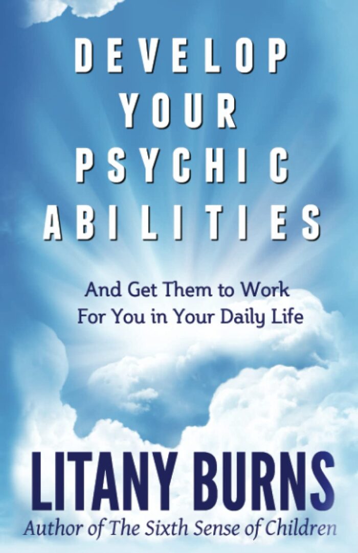 Develop Your Psychic Abilities: And Get Them to Work For You in Your Daily Life