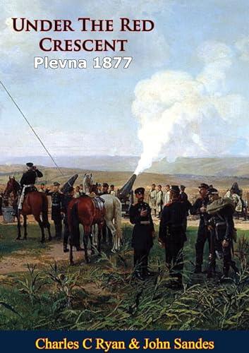 Under The Red Crescent – Plevna 1877