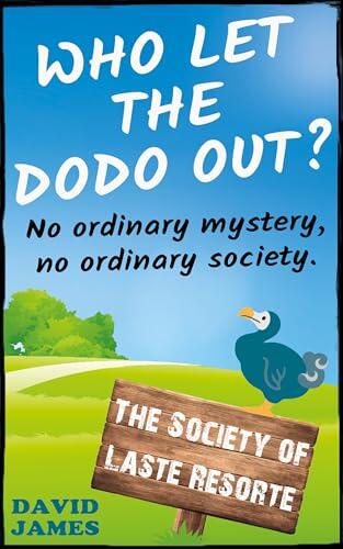 Who Let the Dodo Out?: An insanely funny mystery about an ancient society, a weird village with a secret past, and a bizarre mystery to solve