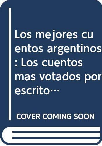Los mejores cuentos argentinos: Los cuentos más votados por escritores y críticos