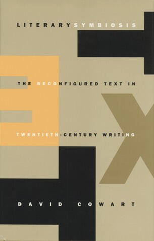 Literary Symbiosis: The Reconfigured Text in Twentieth-Century Writing