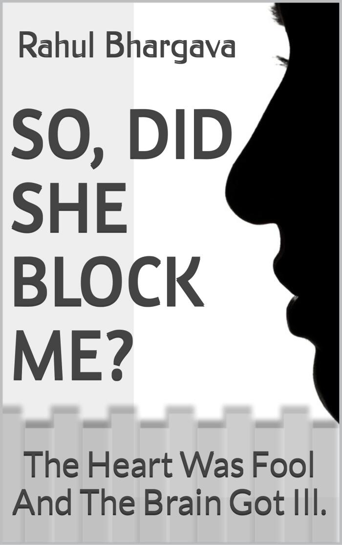 So, Did She Block Me?: The Heart Was Fool And The Brain Got Ill