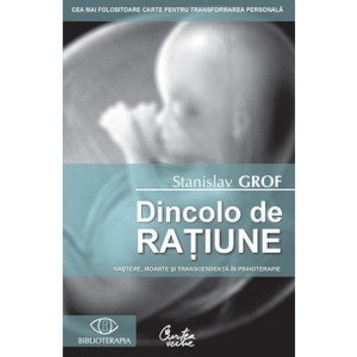 Dincolo de ratiune. Nastere, moarte si transcendenta in psihoterapie. Ed. a II-a