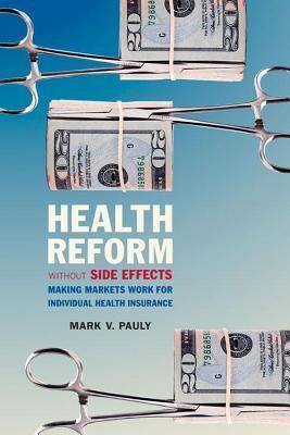 Health Reform Without Side Effects: Making Markets Work for Individual Health Insurance