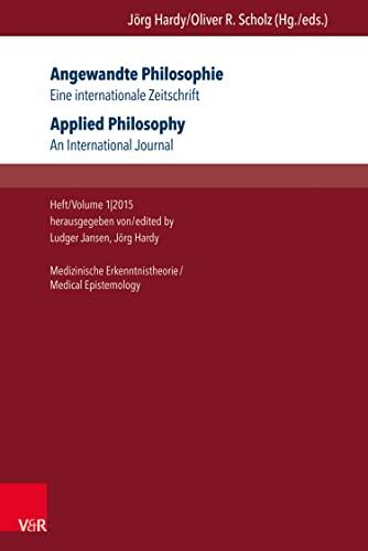Angewandte Philosophie. Eine internationale Zeitschrift / Applied Philosophy. An International Journal: Heft/Volume 1,2015: Medizinische Erkenntnistheorie ... Zeitschrift.)
