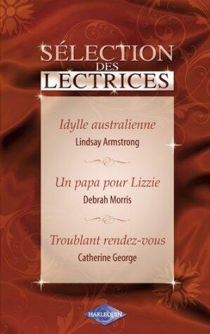 Idylle australienne - Un papa pour Lizzie - Troublant rendez-vous (Harlequin) (Sélection des lectrices)