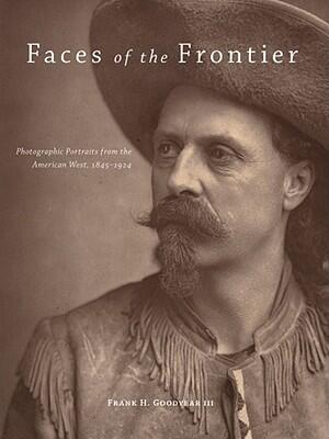 Faces of the Frontier (Photographic Portraits from the American West, 1845-1924)