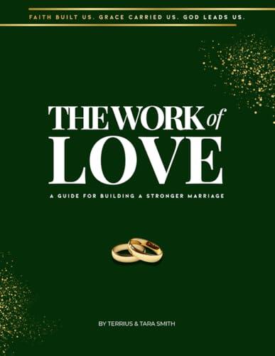 THE WORK of LOVE: A GUIDE FOR BUILDING A STRONGER MARRIAGE