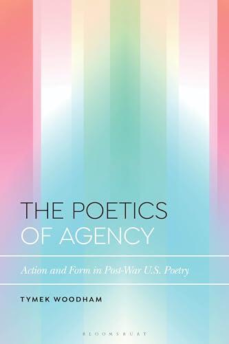 The Poetics of Agency: Action and Form in Post-War U.S. Poetry