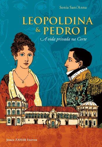 Leopoldina e Pedro I: a vida privada na corte