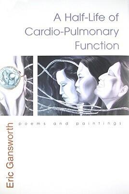 A Half-Life of Cardio-Pulmonary Function: Poems and Paintings