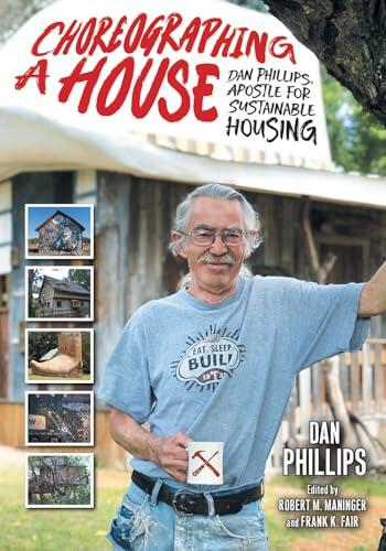 Choreographing a House: Dan Phillips, Apostle for Sustainable Housing